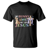 Funny Christian Easter T Shirt No Bunny Loves Me Like Jesus - Wonder Print Shop