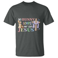 Funny Christian Easter T Shirt No Bunny Loves Me Like Jesus - Wonder Print Shop