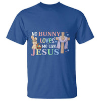 Funny Christian Easter T Shirt No Bunny Loves Me Like Jesus - Wonder Print Shop