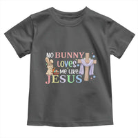 Funny Christian Easter Toddler T Shirt No Bunny Loves Me Like Jesus - Wonder Print Shop
