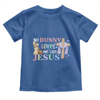 Funny Christian Easter Toddler T Shirt No Bunny Loves Me Like Jesus - Wonder Print Shop