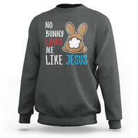 Christian Easter Sweatshirt Easter No Bunny Loves Me Like Jesus