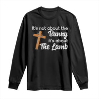 Easter Religious Long Sleeve Shirt It's Not About The Bunny It's About The Lamb
