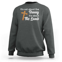 Easter Religious Sweatshirt It's Not About The Bunny It's About The Lamb