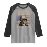 George Washington 4th Of July Raglan Shirt Its Only Treason If You Lose Retro American Flag - Wonder Print Shop