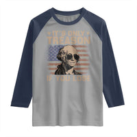 George Washington 4th Of July Raglan Shirt Its Only Treason If You Lose Retro American Flag - Wonder Print Shop