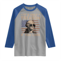 George Washington 4th Of July Raglan Shirt Its Only Treason If You Lose Retro American Flag - Wonder Print Shop
