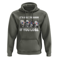 It's Only Treason If You Lose Hoodie Founding Fathers 4th Of July - Wonder Print Shop