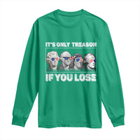 It's Only Treason If You Lose Long Sleeve Shirt Founding Fathers 4th Of July - Wonder Print Shop