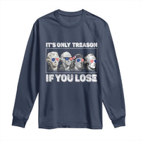 It's Only Treason If You Lose Long Sleeve Shirt Founding Fathers 4th Of July - Wonder Print Shop