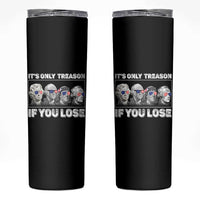 It's Only Treason If You Lose Skinny Tumbler Founding Fathers 4th Of July - Wonder Print Shop
