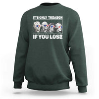 It's Only Treason If You Lose Sweatshirt Founding Fathers 4th Of July - Wonder Print Shop