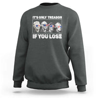 It's Only Treason If You Lose Sweatshirt Founding Fathers 4th Of July - Wonder Print Shop