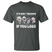 It's Only Treason If You Lose T Shirt Founding Fathers 4th Of July - Wonder Print Shop