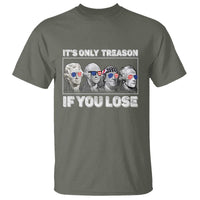 It's Only Treason If You Lose T Shirt Founding Fathers 4th Of July - Wonder Print Shop