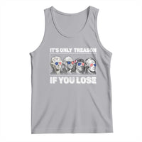 It's Only Treason If You Lose Tank Top Founding Fathers 4th Of July - Wonder Print Shop