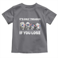 It's Only Treason If You Lose Toddler T Shirt Founding Fathers 4th Of July - Wonder Print Shop