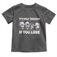 It's Only Treason If You Lose Toddler T Shirt Founding Fathers 4th Of July - Wonder Print Shop