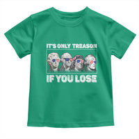 It's Only Treason If You Lose Toddler T Shirt Founding Fathers 4th Of July - Wonder Print Shop