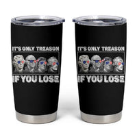 It's Only Treason If You Lose Tumbler Cup Founding Fathers 4th Of July - Wonder Print Shop