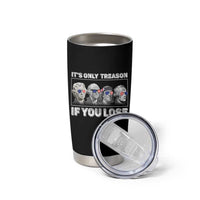 It's Only Treason If You Lose Tumbler Cup Founding Fathers 4th Of July - Wonder Print Shop
