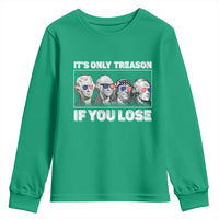 It's Only Treason If You Lose Youth Sweatshirt Founding Fathers 4th Of July - Wonder Print Shop