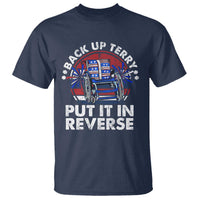 Back It Up Terry Put It In Reverse T Shirt Funny 4th Of July - Wonder Print Shop