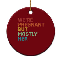 We're Pregnant But Mostly Her Ceramic Ornament Funny Pregnancy Announcement Expecting Mom Dad - Wonder Print Shop