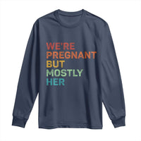 We're Pregnant But Mostly Her Long Sleeve Shirt Funny Pregnancy Announcement Expecting Mom Dad