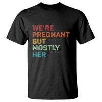 We're Pregnant But Mostly Her T Shirt Funny Pregnancy Announcement Expecting Mom Dad