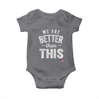 We Are Better Than This Baby Onesie Funny Subtle Resist - Wonder Print Shop