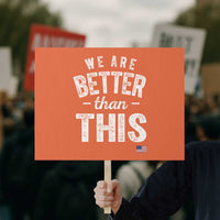 We Are Better Than This Protest Sign Funny Subtle Resist - Wonder Print Shop