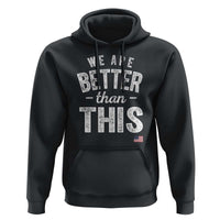 We Are Better Than This Hoodie Funny Subtle Resist - Wonder Print Shop