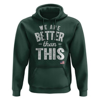 We Are Better Than This Hoodie Funny Subtle Resist - Wonder Print Shop