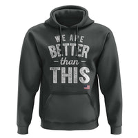 We Are Better Than This Hoodie Funny Subtle Resist - Wonder Print Shop