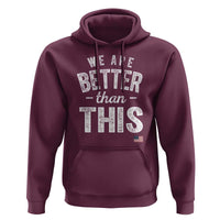 We Are Better Than This Hoodie Funny Subtle Resist - Wonder Print Shop