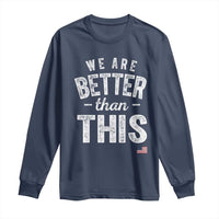 We Are Better Than This Long Sleeve Shirt Funny Subtle Resist - Wonder Print Shop