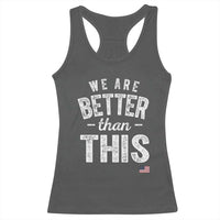 We Are Better Than This Racerback Tank Top Funny Subtle Resist - Wonder Print Shop
