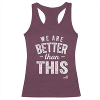 We Are Better Than This Racerback Tank Top Funny Subtle Resist - Wonder Print Shop