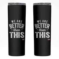 We Are Better Than This Skinny Tumbler Funny Subtle Resist - Wonder Print Shop