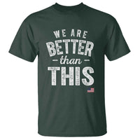 We Are Better Than This T Shirt Funny Subtle Resist - Wonder Print Shop