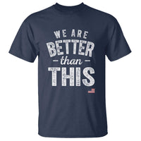 We Are Better Than This T Shirt Funny Subtle Resist - Wonder Print Shop