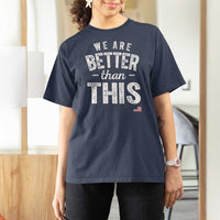 We Are Better Than This T Shirt For Women Funny Subtle Resist - Wonder Print Shop