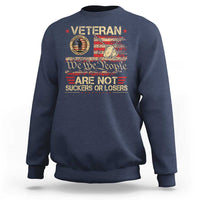 Veterans Are Not Suckers Or Losers Sweatshirt Vintage Old 1776 Vintage Flag We The People Veteran Patriotic