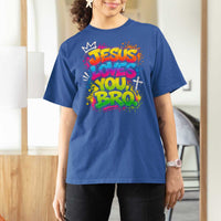 Jesus Loves You Bro Christian Believer Faith T Shirt For Women Dripping Graffiti Rap God Religious Graphic