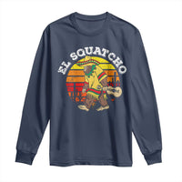 El Squatcho Bigfoot Long Sleeve Shirt Mexican Sasquatch Cinco De Mayo
