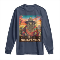 El Squatcho Bigfoot Long Sleeve Shirt Mexican Sasquatch Lovers Cinco De Mayo