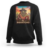 El Squatcho Bigfoot Sweatshirt Mexican Sasquatch Lovers Cinco De Mayo - Wonder Print Shop
