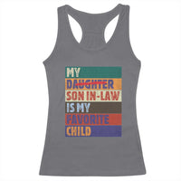My Son In Law Is My Favorite Child Racerback Tank Top Funny Replaced Daughter - Wonder Print Shop
