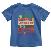 My Son In Law Is My Favorite Child Toddler T Shirt Funny Replaced Daughter - Wonder Print Shop